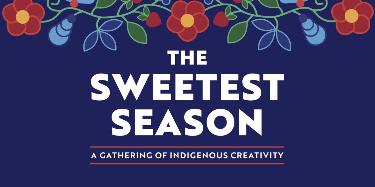 SWEETEST SEASON, A GATHERING OF INDIGENOUS CREATIVITY Returns to The Goodman This Weekend