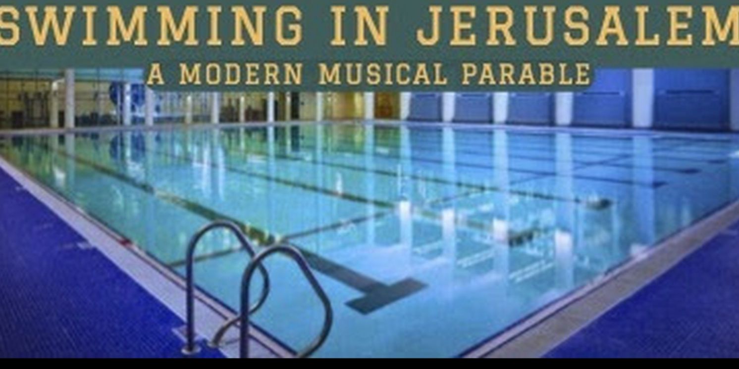 SWIMMING IN JERUSALEM: A Modern Musical Parable to Have Free Public Performances at Theater555  Image
