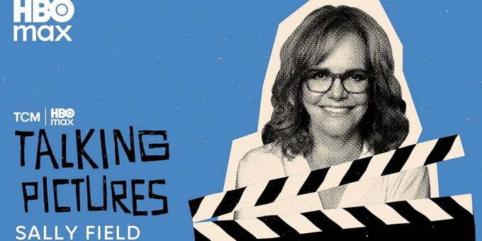 Sally Field Opens Up About Burt Reynolds, Actors Studio, and Career Fights on TALKING PICTURES PODCAST