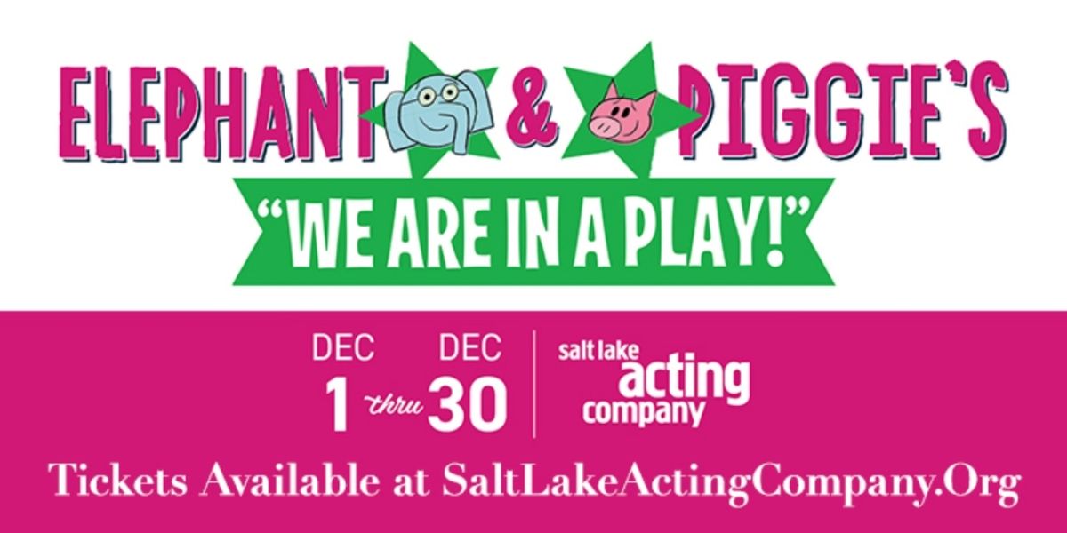 Salt Lake Acting Company To Produce ELEPHANT & PIGGIE'S: WE ARE IN A PLAY!