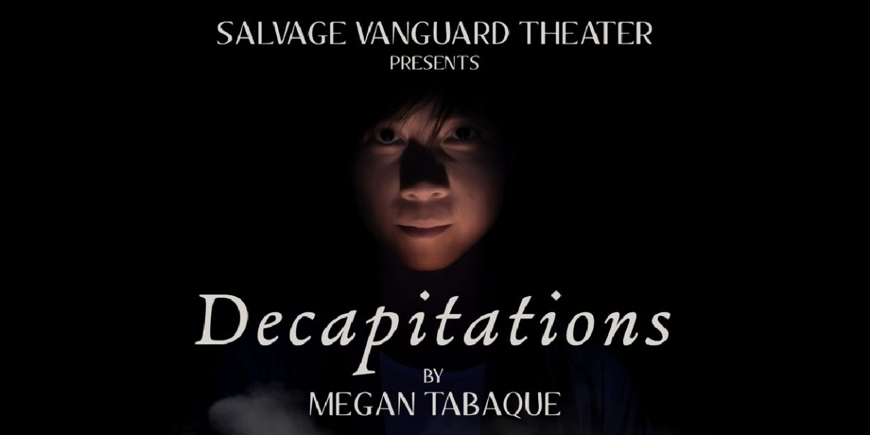 Salvage Vanguard Theater Presents The World Premiere Of DECAPITATIONS By Megan Tabaque  Image