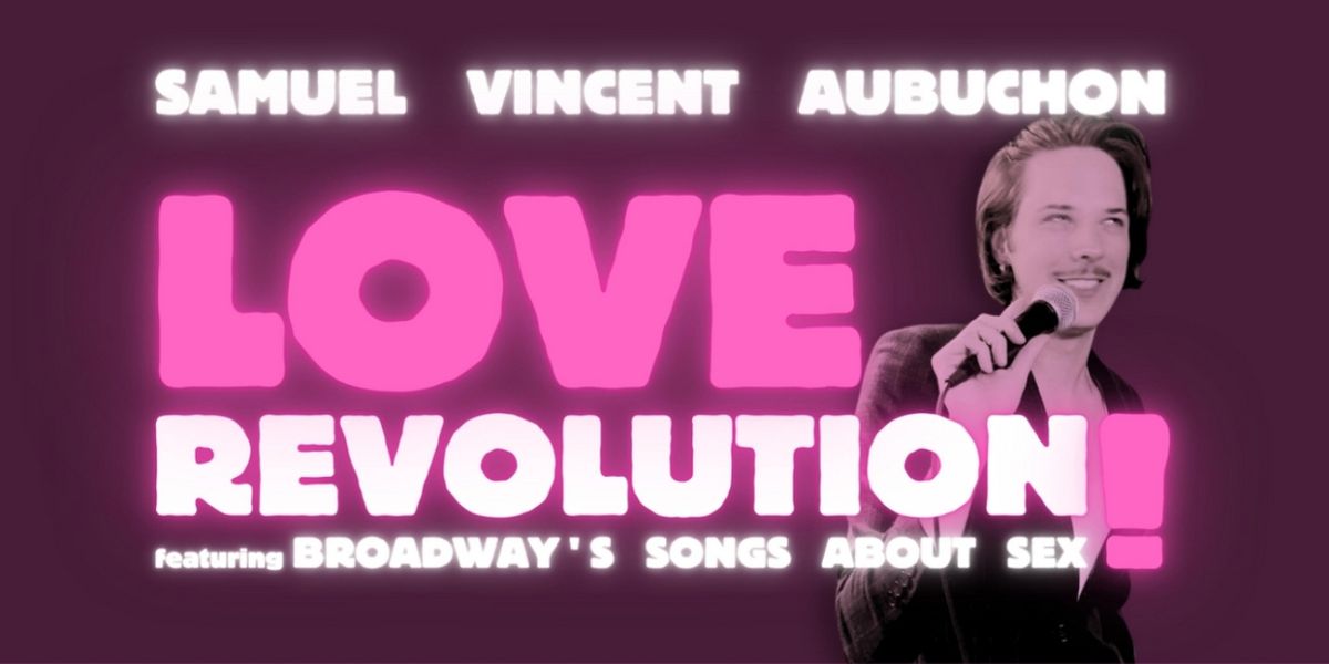 Samuel Vincent Aubuchon's LOVE REVOLUTION! to Celebrate Broadway's SONGS ABOUT SEX in September
