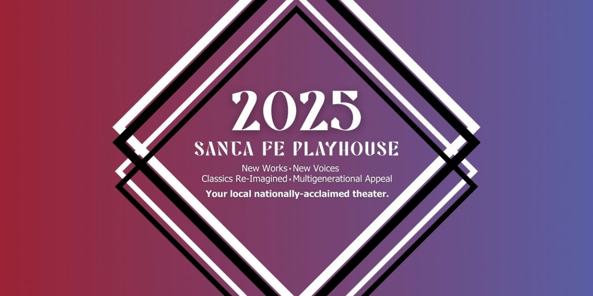 Santa Fe Playhouse Unveils 2025 Season Featuring a New Mexico Premiere & More