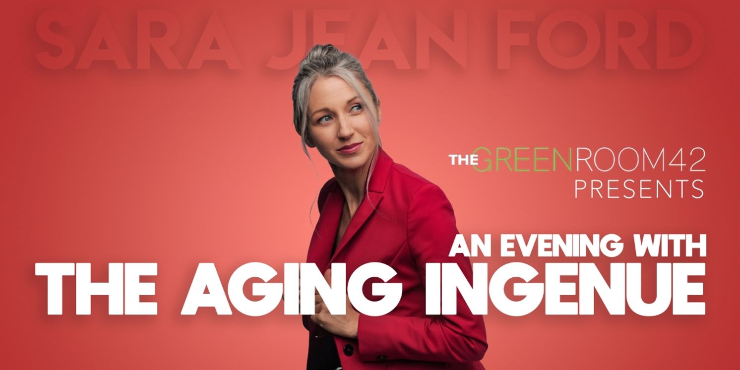 Sara Jean Ford will Bring THE AGING INGENUE to the Green Room 42  Image