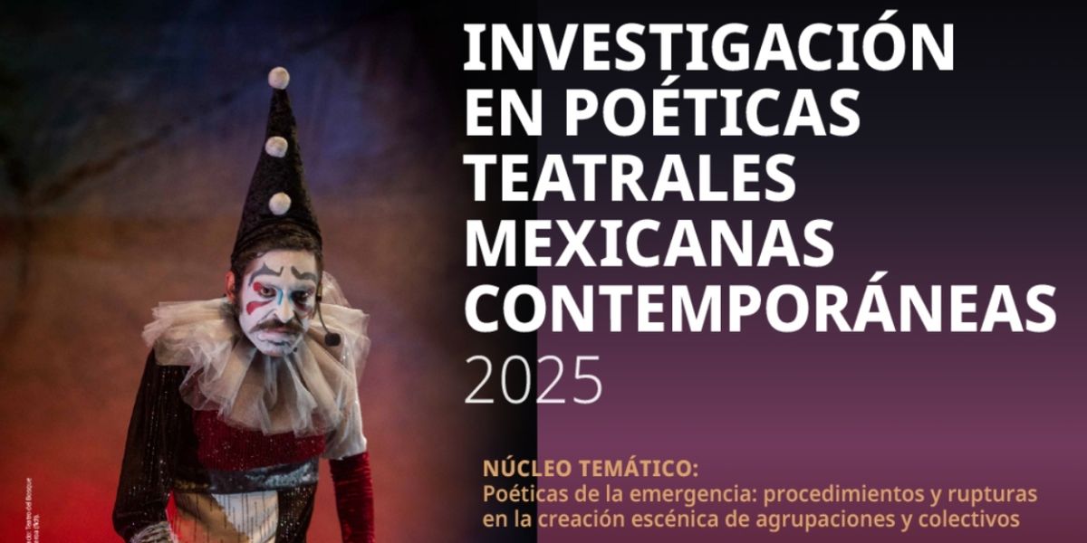 Se Abre La Convocatoria 2025 Del Premio A La Investigación En Poéticas Teatrales Mexicanas Contemporáneas