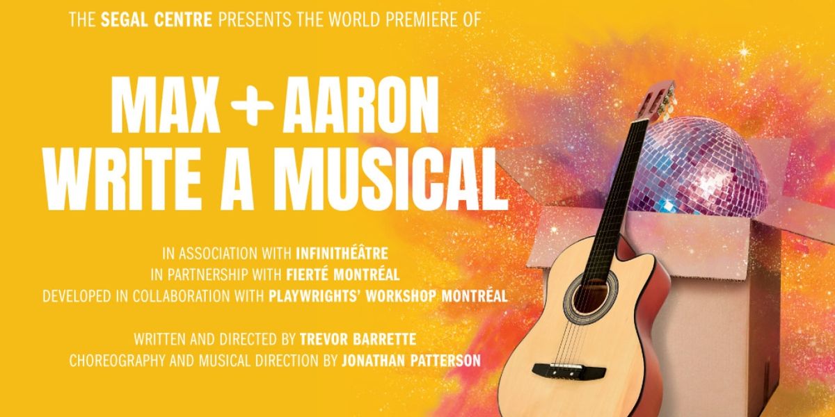 MAX AND AARON WRITE A MUSICAL to be Presented at the Segal Centre