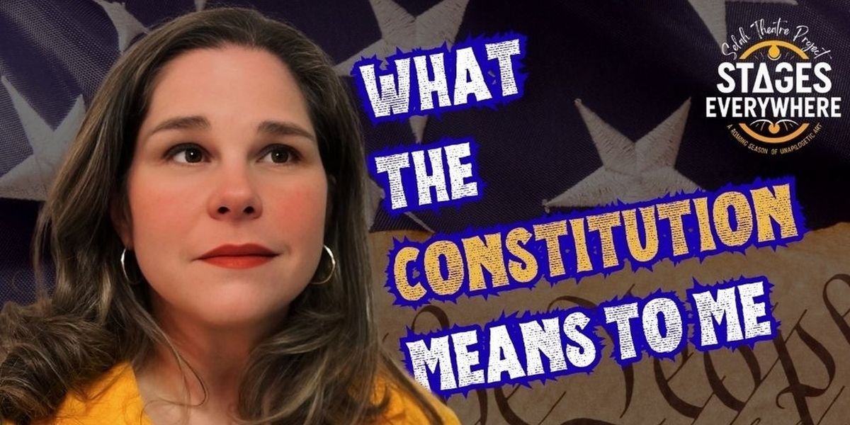 WHAT THE CONSTITUTION MEANS TO ME to be Presented by Selah Theatre Project
