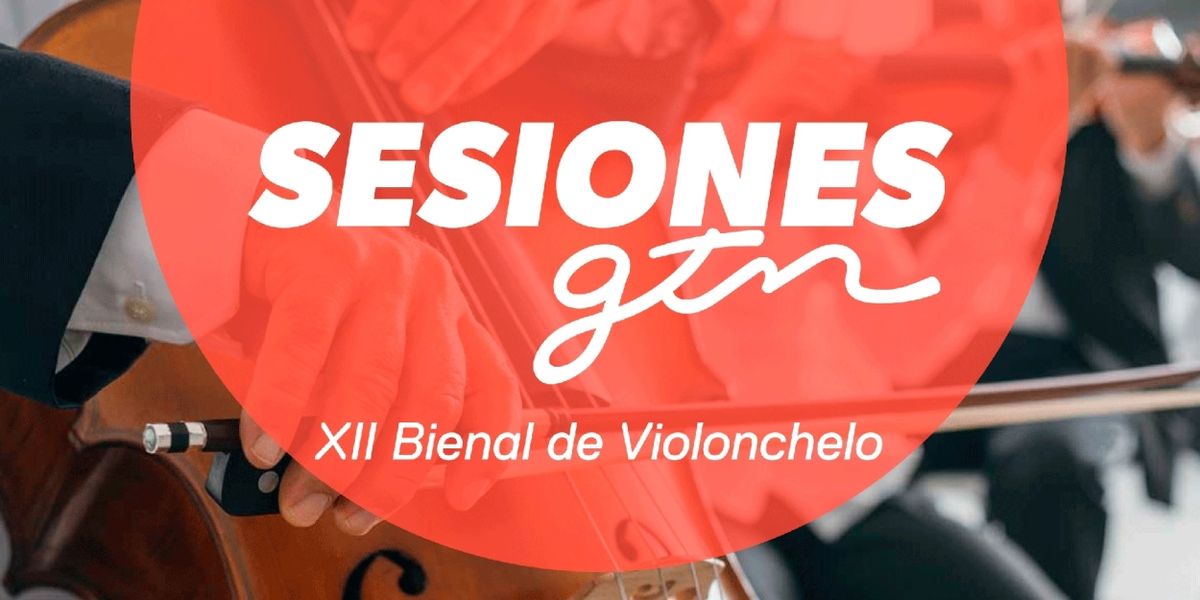 Sesiones GTN: XII Bienal Violonchelo Comes to Gran Teatro Nacional