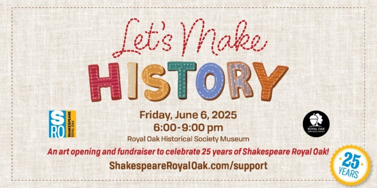Shakespeare Royal Oak to Celebrates 25 Years with LET'S MAKE HISTORY Fundraiser