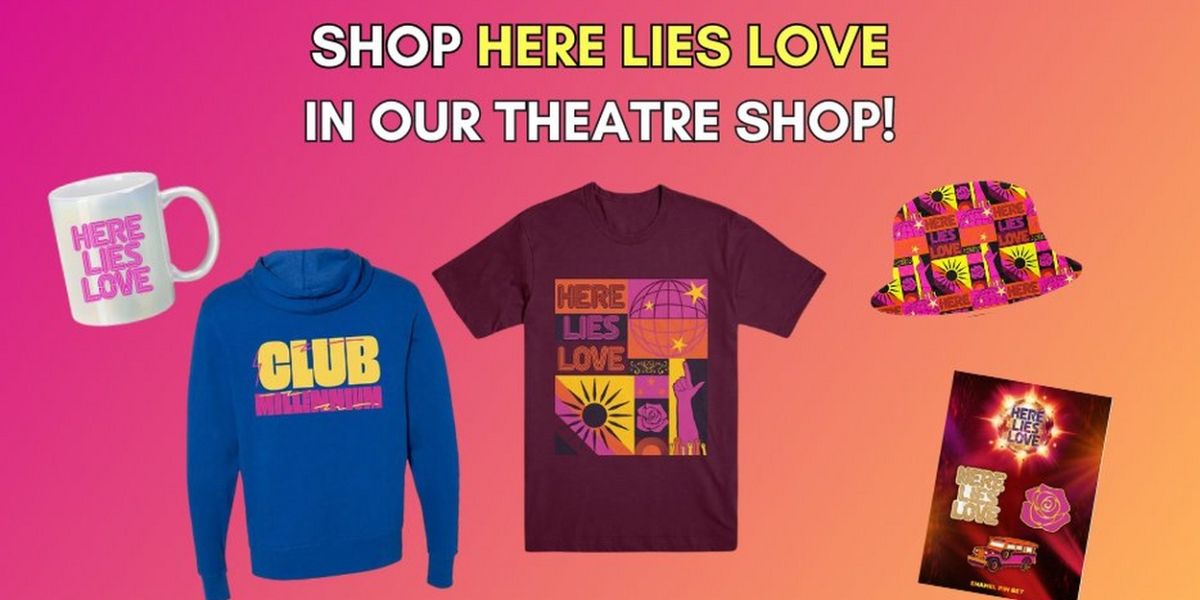 Shop HERE LIES LOVE Merch in Our Theatre Shop!