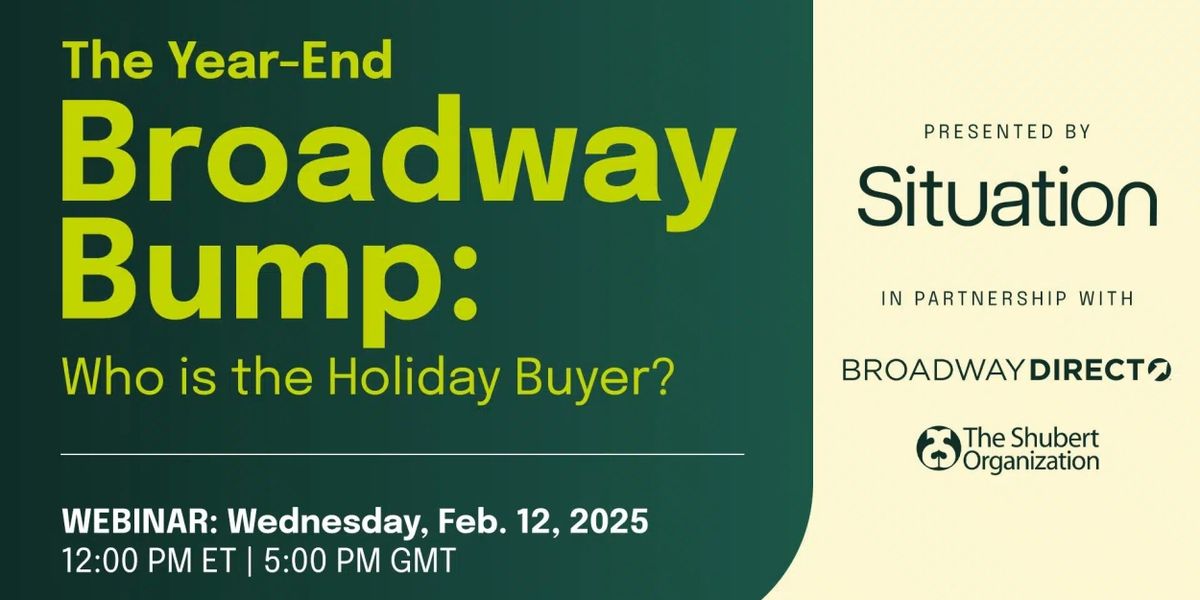 Situation Will Host 'The Year-End Broadway Bump: Who is the Holiday Buyer?'