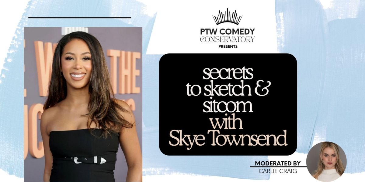 Skye Townsend Will Lead SECRETS TO SKETCH AND SITCOM Industry Masterclass at the PTW Comedy Conservatory