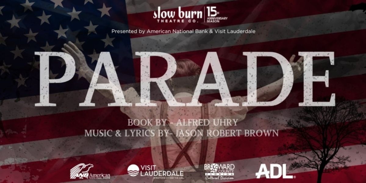 Slow Burn Theatre Company And Broward Center Present PARADE