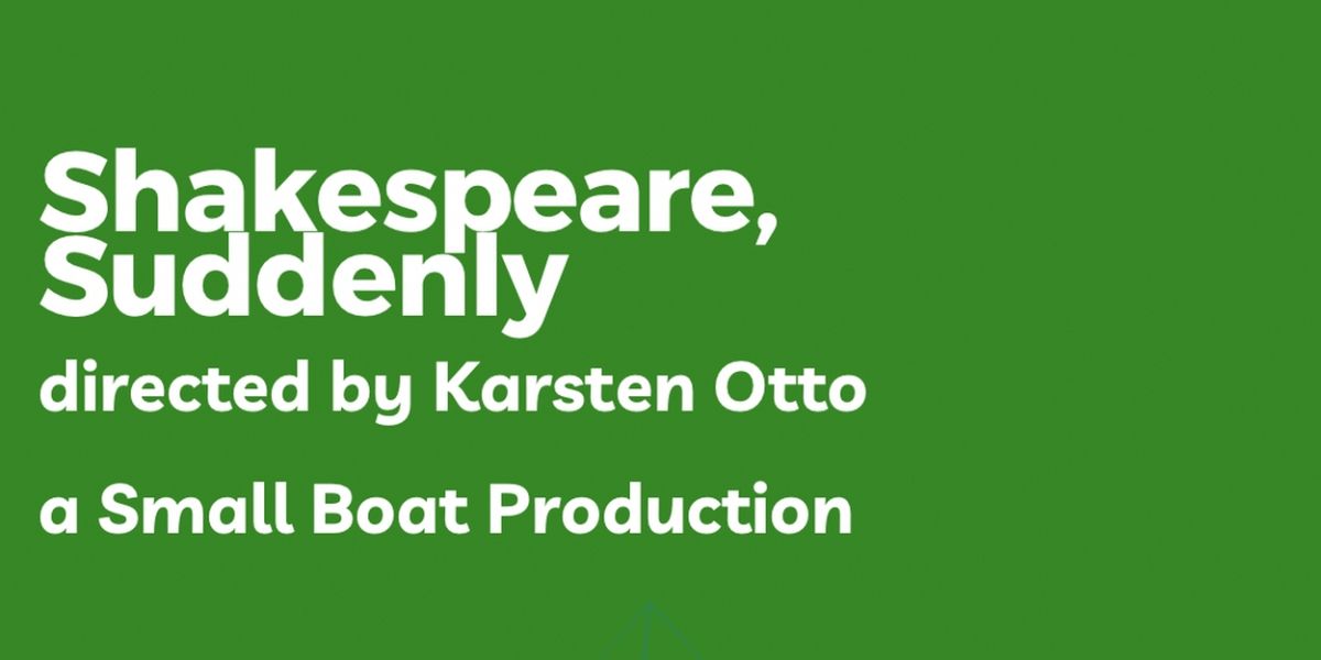 Small Boat Productions Brings SHAKESPEARE, SUDDENLY to the Brick