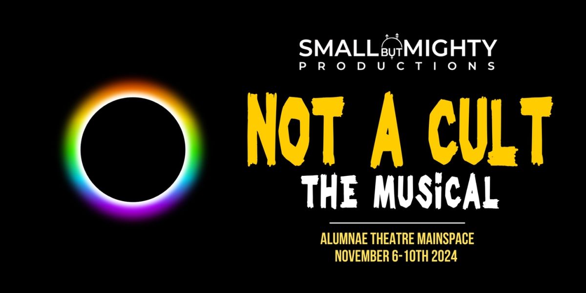 Small but Mighty Productions to Present NOT A CULT THE MUSICAL in November