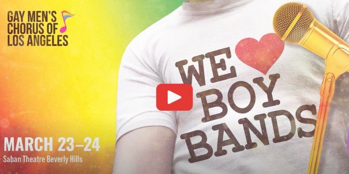 Video: Get A Sneak-Peek At Gay Men's Chorus of Los Angeles WE LOVE BOY BANDS!