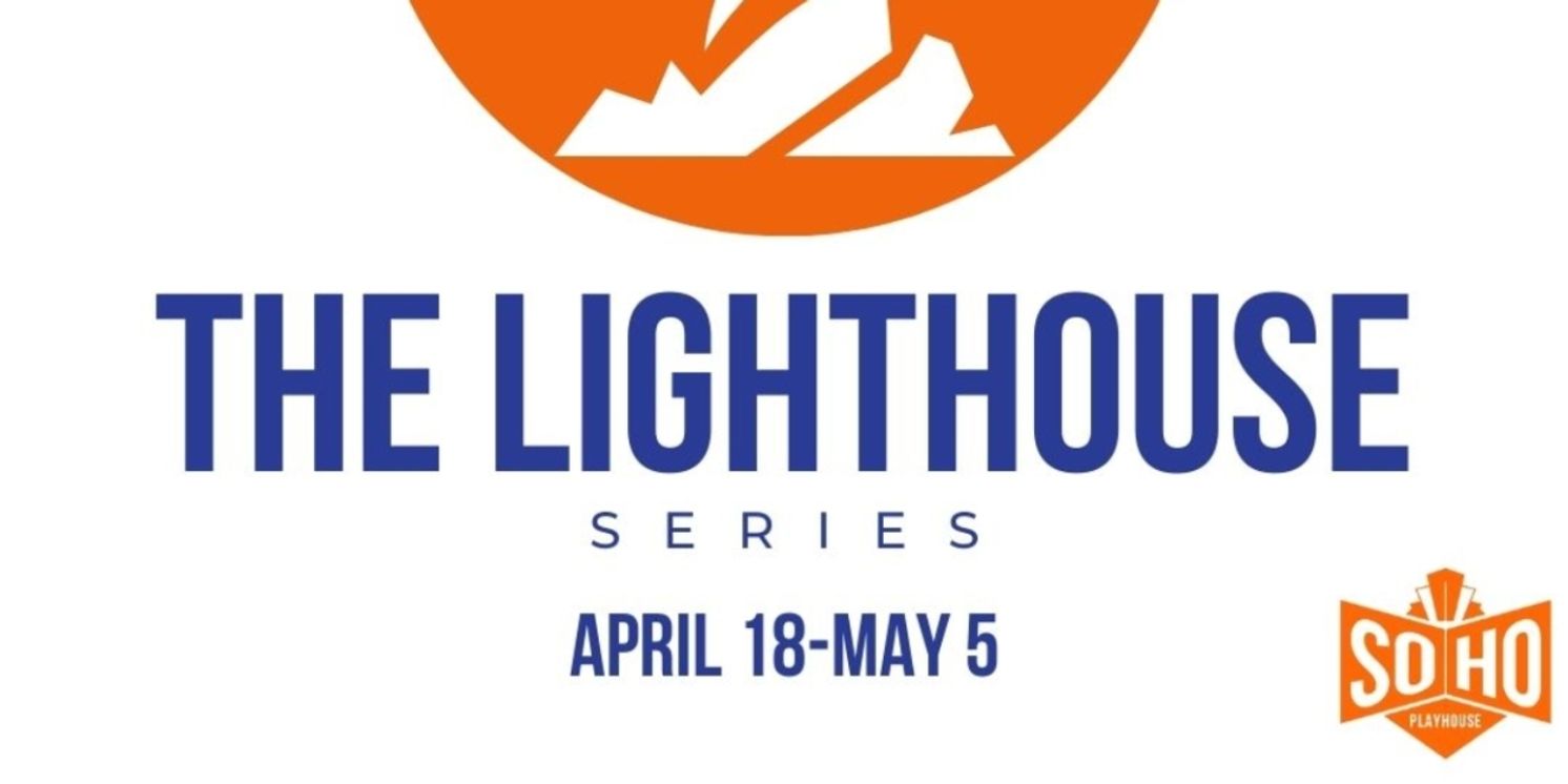 SoHo Playhouse Announces LIGHTHOUSE SERIES Lineup  Image