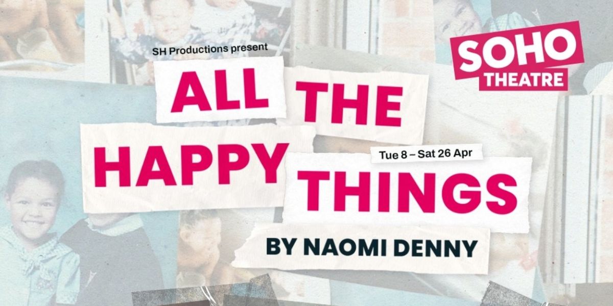 Soho Theatre ALL THE HAPPY THINGS Cast