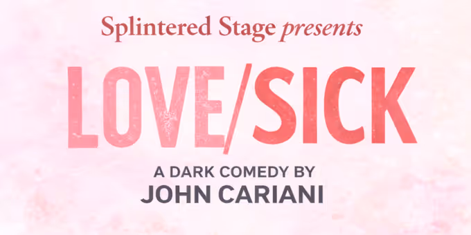 LOVE/SICK by John Cariani To Be Presented By Splintered Stage Photos