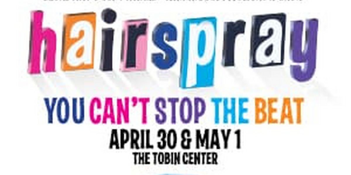Spotlight: HAIRSPRAY at Tobin Center