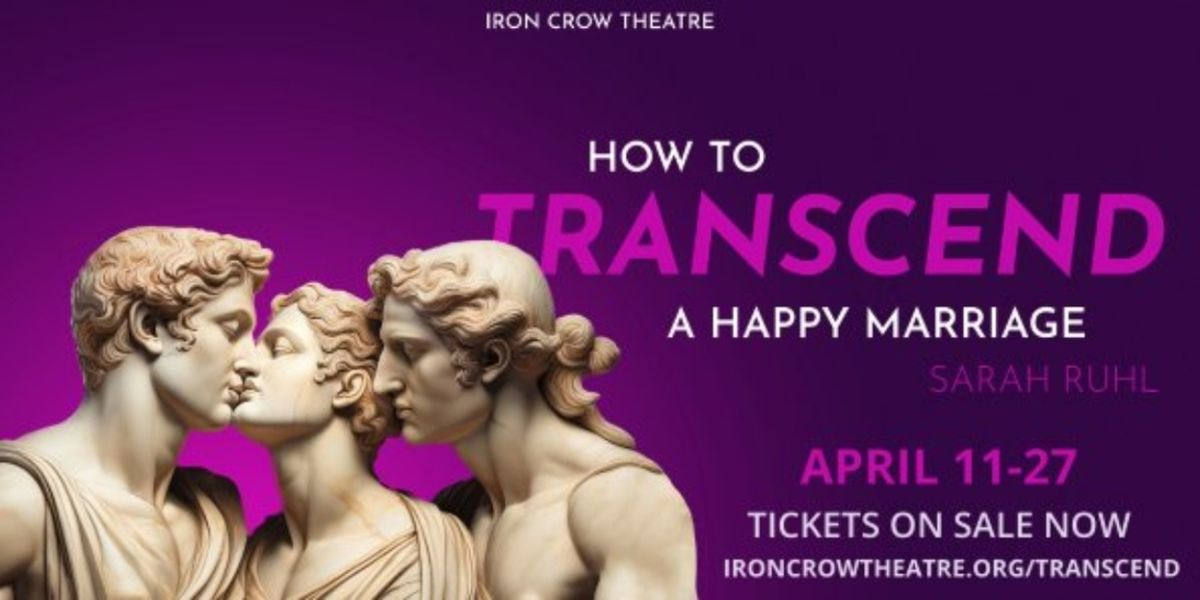Spotlight: HOW TO TRANSCEND A HAPPY MARRIAGE at Iron Crow Theatre