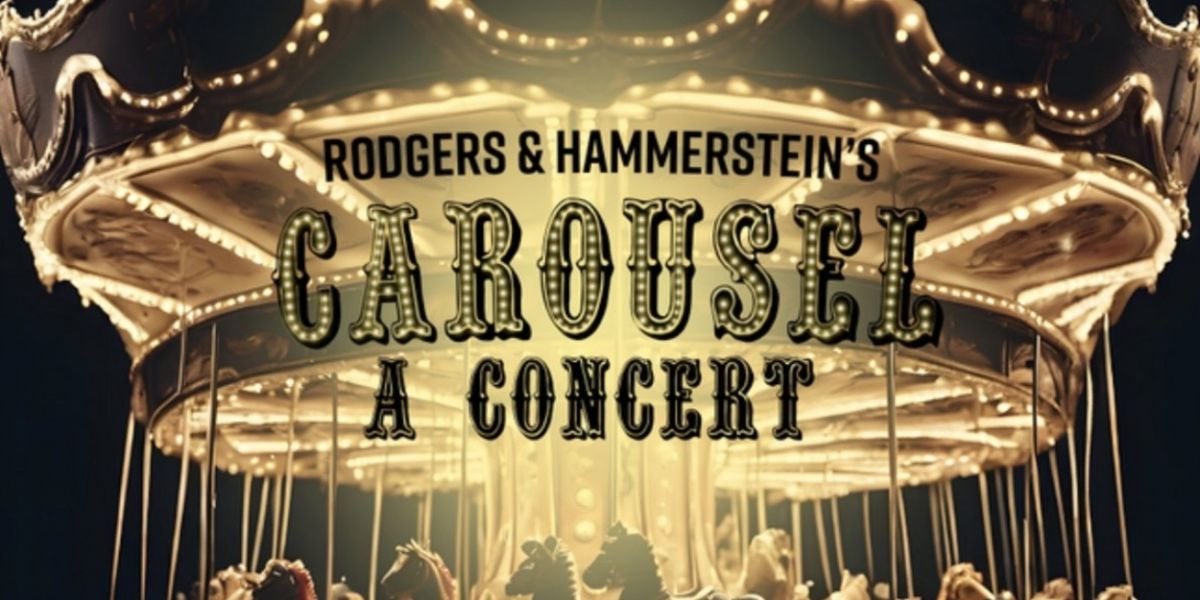 Spotlight: RODGERS & HAMMERSTEIN'S CAROUSEL, A CONCERT at Herberger Theater Center