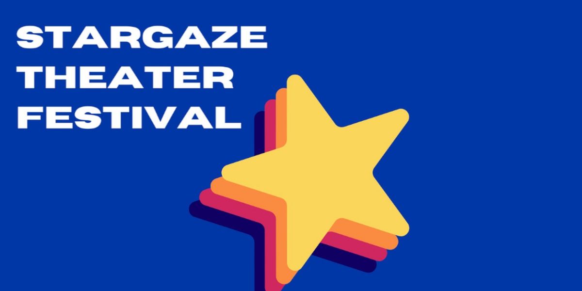 STARGAZE THEATER FESTIVAL to Feature Five Original Short Plays