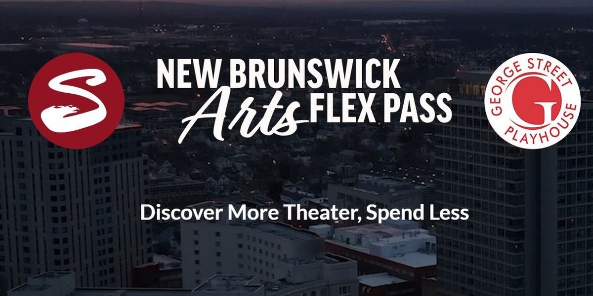 State Theatre New Jersey And George Street Playhouse Launch New Brunswick Arts Flex Pass