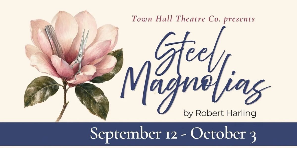 Steel Magnolias to Open Town Hall Theatre's 2026-27 Season