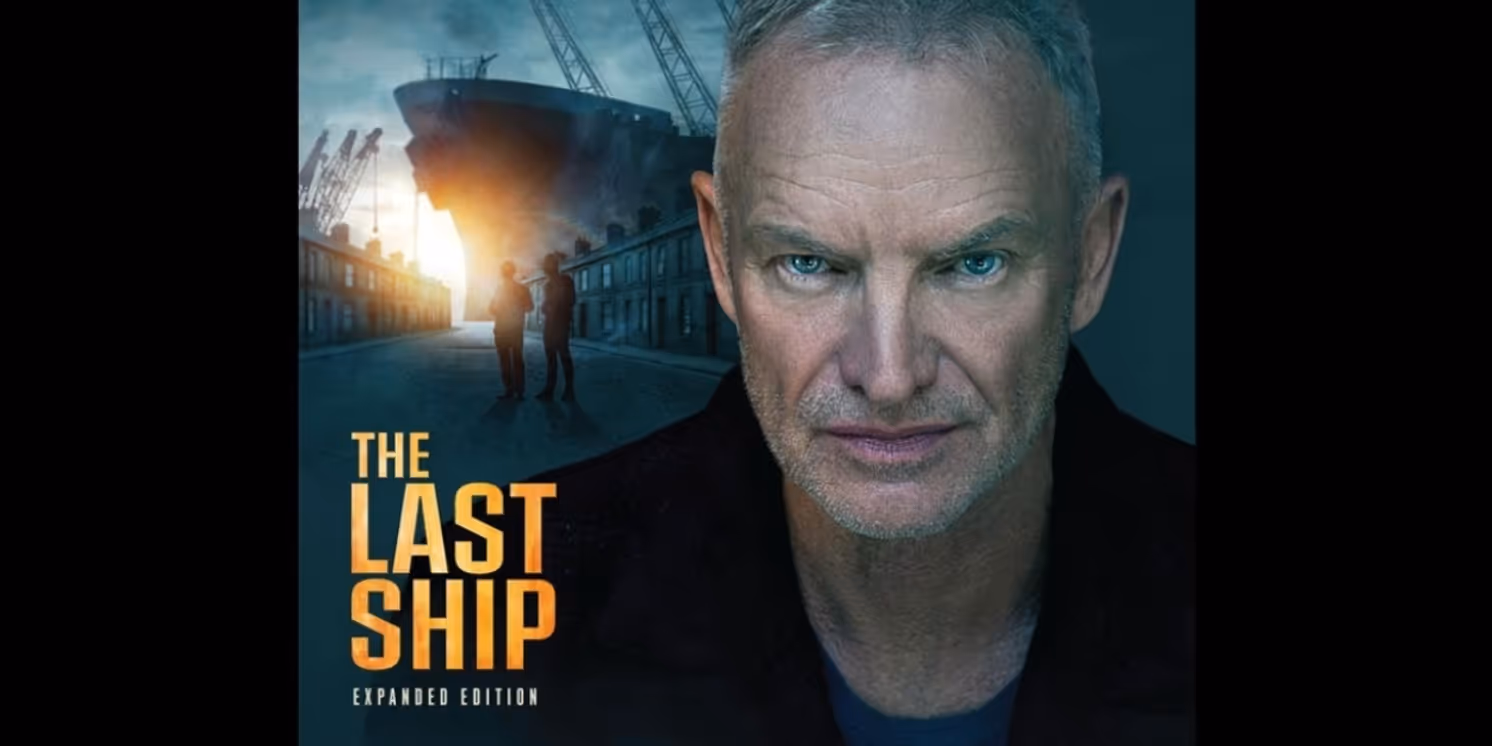 Sting Will Release Expanded Edition of THE LAST SHIP Album Ahead of International Performances  Image