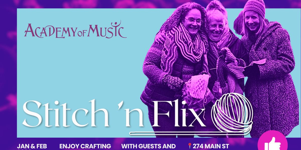 Academy Of Music Theatre Launches Second Annual STITCH ‘N FLIX Series