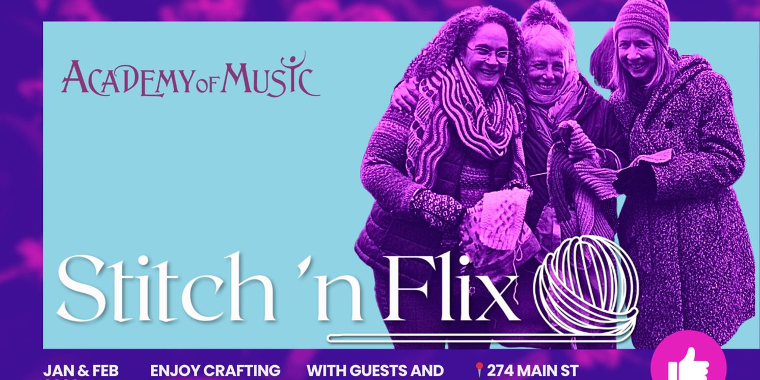 Academy Of Music Theatre Launches Second Annual STITCH ‘N FLIX Series  Image