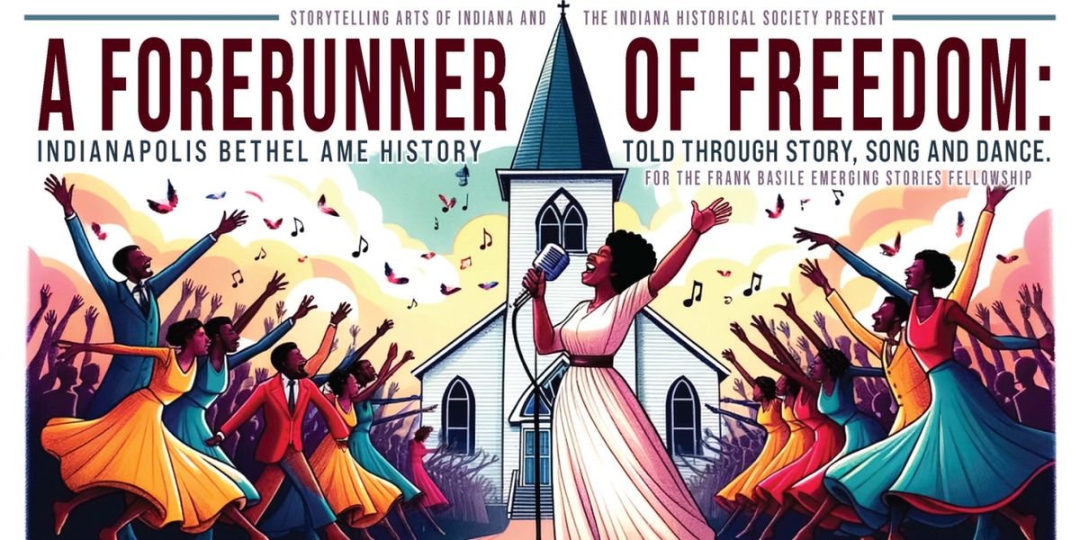 Frank Basile Presents Emerging Stories Premiere A FORERUNNER OF FREEDOM: INDIANAPOLIS BETHEL AMC HISTORY TOLD THROUGH STORY, SONG AND DANCE