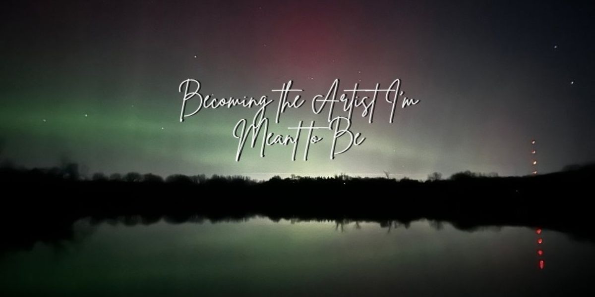 Student Blog: Becoming the Artist I'm Meant to Be