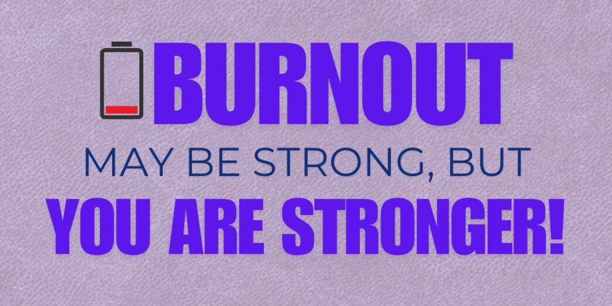 Student Blog: Burnout May Be Strong, But You Are Stronger!