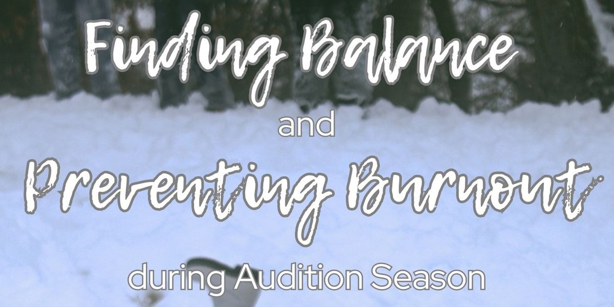 Student Blog: Finding Balance and Preventing Burnout during Audition Season