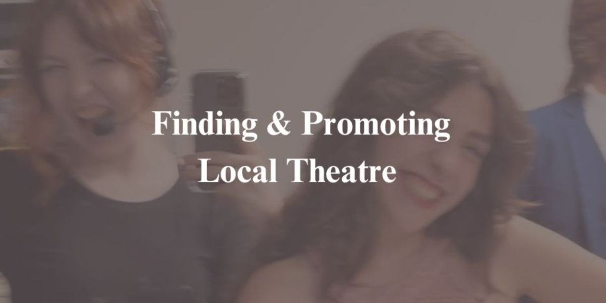 Student Blog: Finding and Promoting Local Theatre