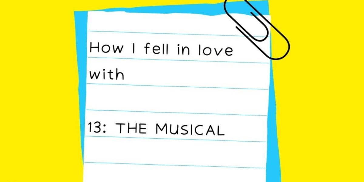 Student Blog: How I Fell in Love with 13: THE MUSICAL