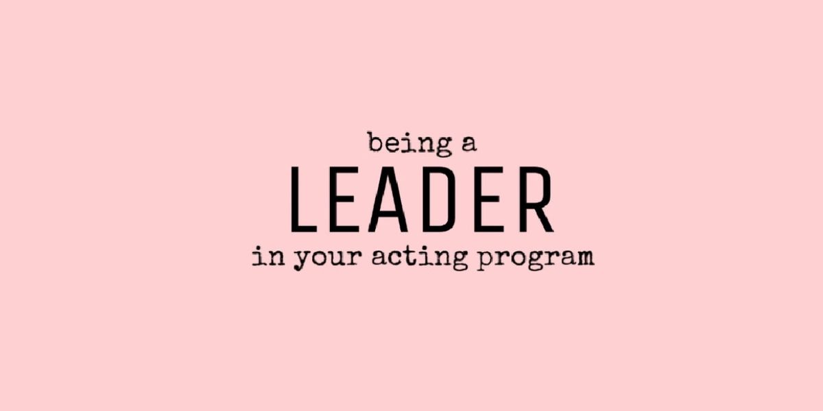 Student Blog: How to Be a Leader in Your Acting Program