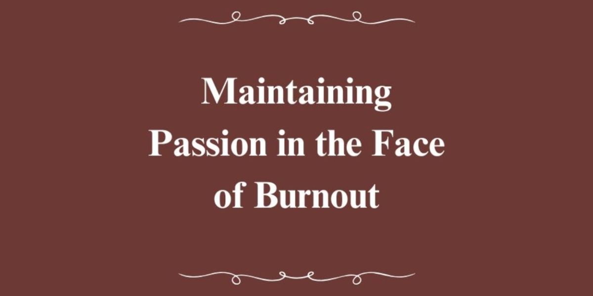 Student Blog: Maintaining Passion in the Face of Burnout
