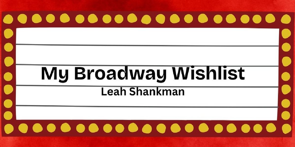 Student Blog: My Broadway Wishlist