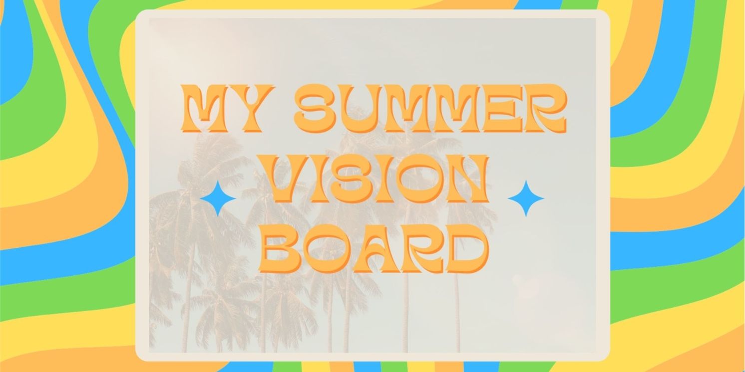 Student Blog: My Summer Vision Board  Image