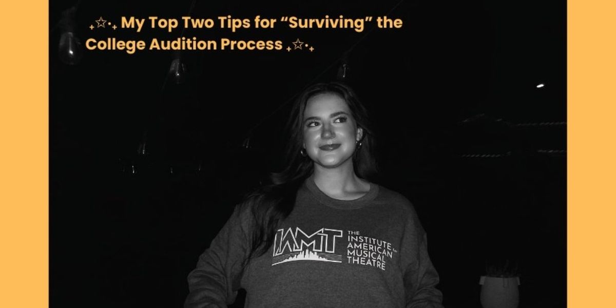 Student Blog: My Top Two Tips for “Surviving” the College Audition Process