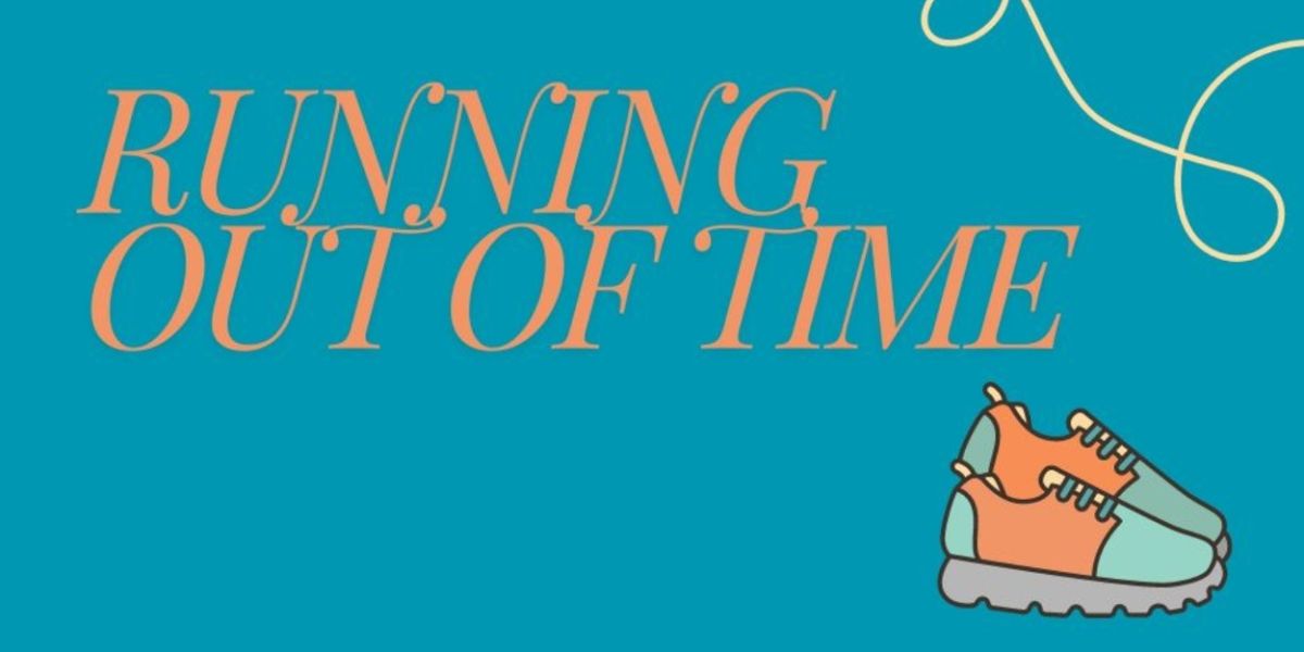 Student Blog: Running Out of Time