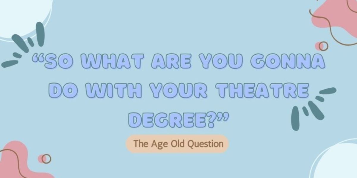 Student Blog: 'So, What are You Going to Do with a Theatre Degree?'