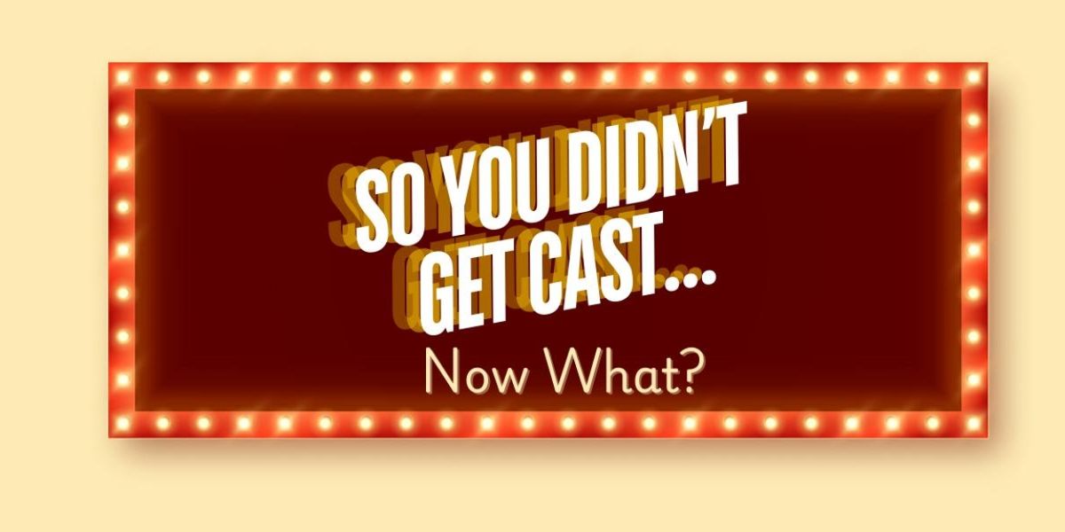 Student Blog: So You Didn't Get Cast... Now What?