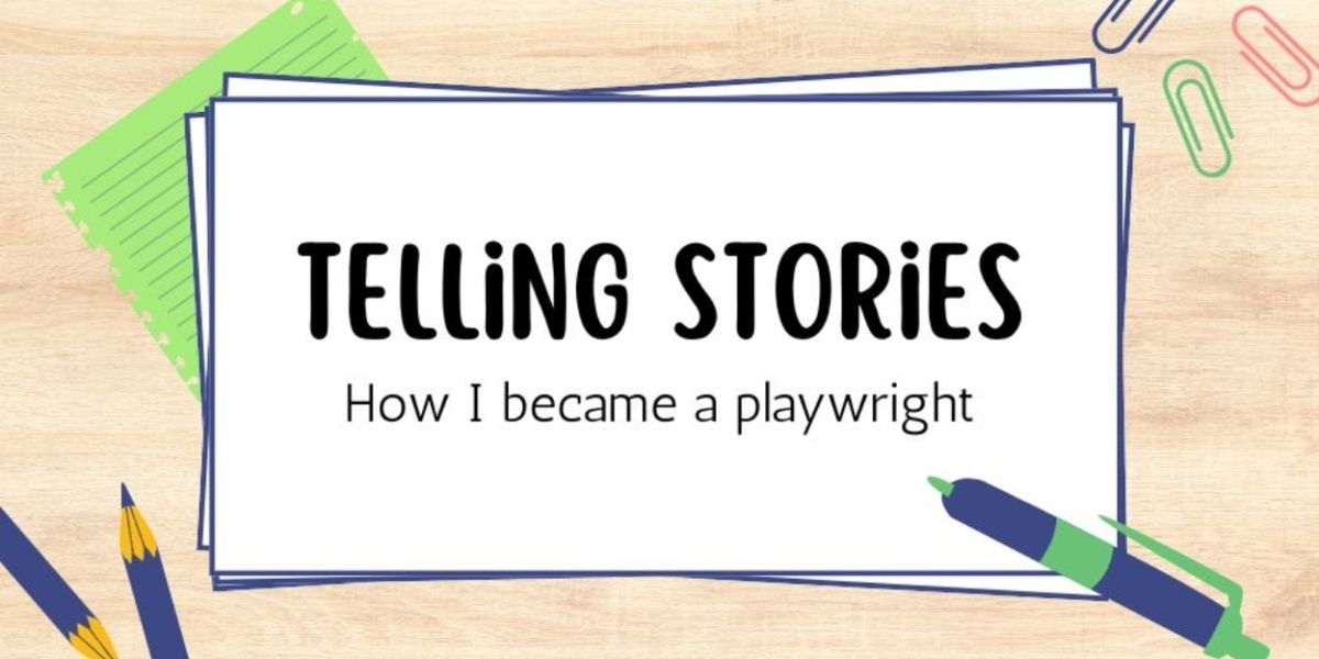 Student Blog: Telling Stories: How I Became a Playwright