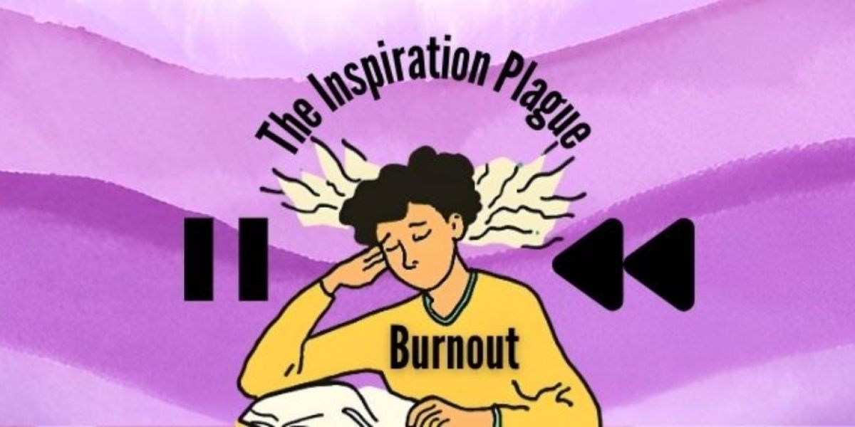 Student Blog: The Inspiration Plague: How to Cure College Burnout