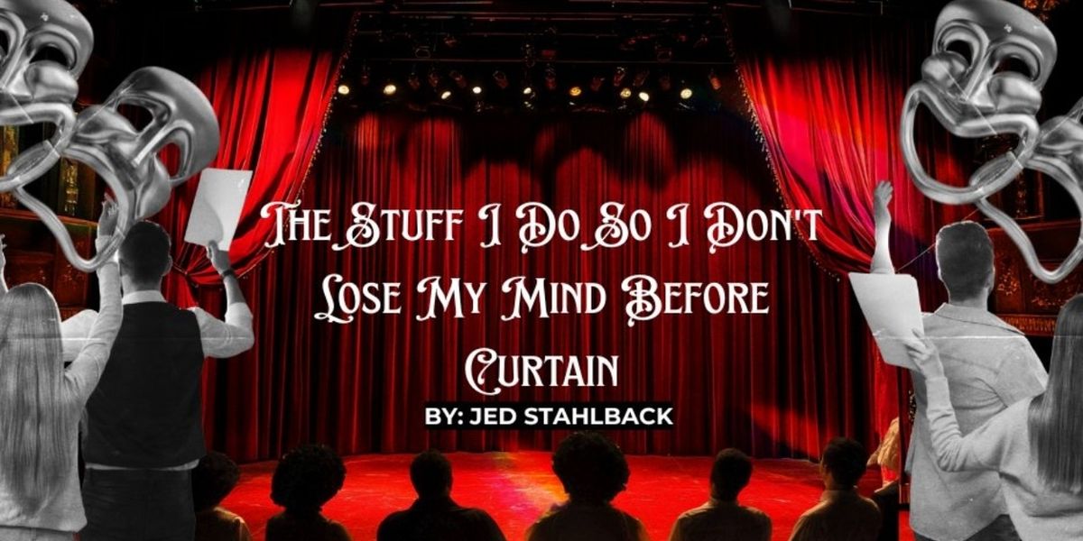 Student Blog: The Stuff I Do So I Don't Lose My Mind Before Curtain