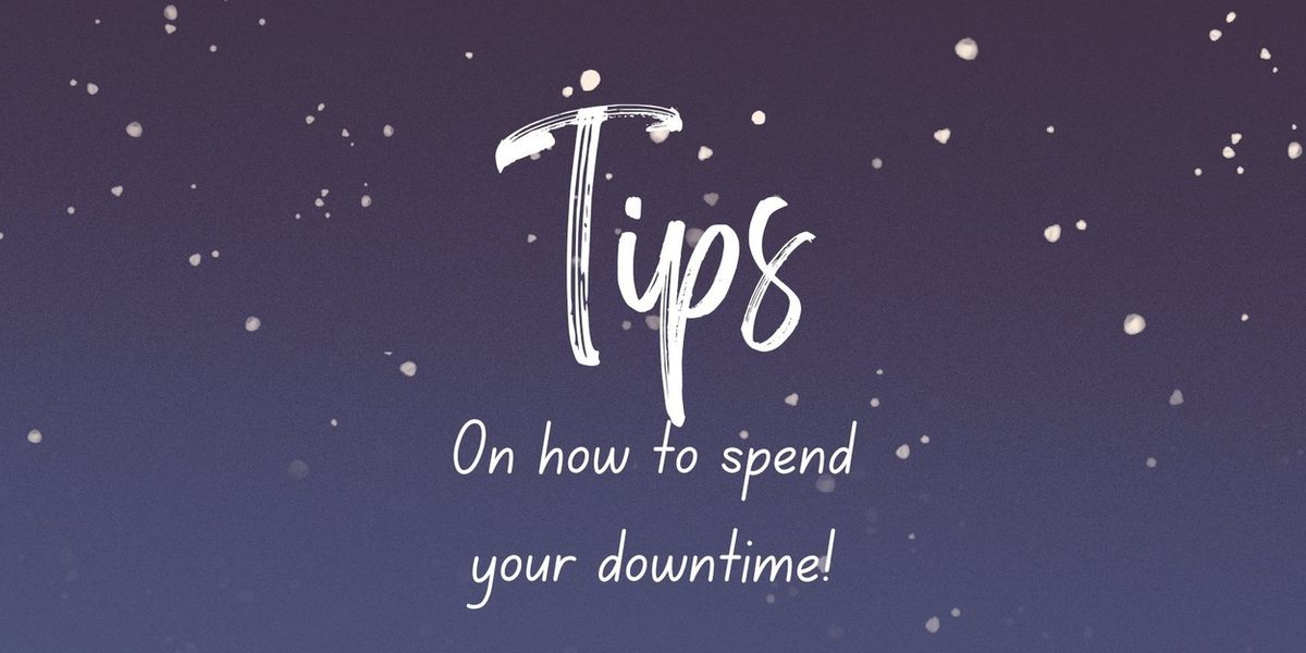 Student Blog: Tips on How to Spend Your Downtime